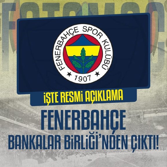 Fenerbahçe, Bankalar Birliği’nden çıktı!