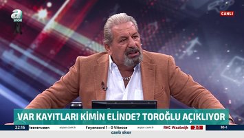 Erman Toroğlu açıkladı! VAR kayıtları kimin elinde?