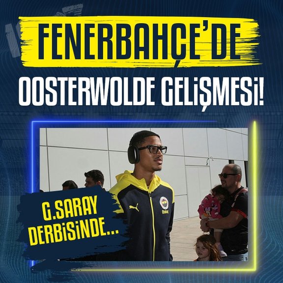 Fenerbahçe’de Oosterwolde gelişmesi! Galatasaray derbisinde...