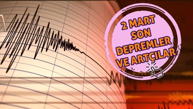 SON DEPREMLER! | 2 Mart'ta meydana gelen depremler! - Artçı depremlerin büyüklükleri...