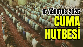 Cuma hutbesi 15 Ağustos 2025