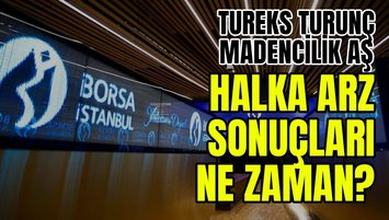 TUREKS TURUNÇ MADENCİLİK HALKA ARZ SONUÇLARI NE ZAMAN? BİST