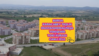 BURSA KARACABEY TAŞLIK TOKİ CANLI İZLE - Bursa Karacabey Mustafakemalpaşa Yenişehir TOKİ kura çekilişi - Bursa TOKİ kazananlar isim listesi