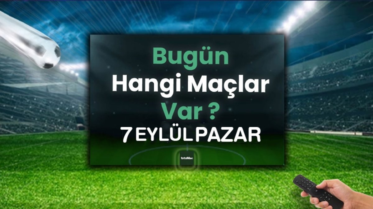 Bugünkü maçlar 7 Eylül 2025 Pazar | Bugün hangi maçlar var? Bugünkü maçlar 7 Eylül 2025 Pazar | Bugün hangi maçlar var?