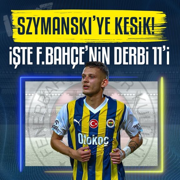 İsmail Kartal’dan Szymanski’ye kesik! İşte Fenerbahçe’nin Beşiktaş maçı 11’i