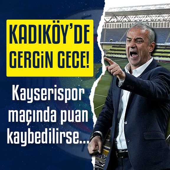 FENERBAHÇE HABERLERİ - Kadıköy’de gergin gece! Kayserispor maçı kaybedilirse...