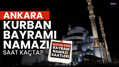 ANKARA BAYRAM NAMAZI SAAT KAÇTA? | 2024 Diyanet Ankara Kurban Bayramı namaz saati