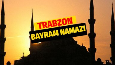 TRABZON BAYRAM NAMAZI SAAT KAÇTA? | Diyanet'e göre 2022 Trabzon Kurban Bayramı namazı ne zaman? Bayram namazı nasıl kılınır?