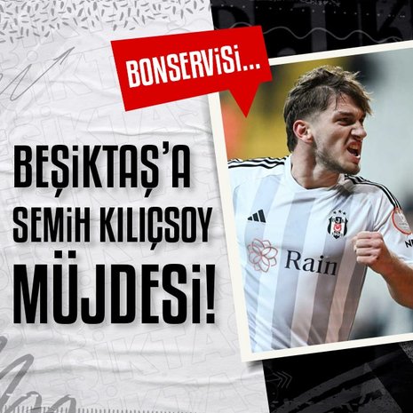 Beşiktaş’a Semih Kılıçsoy müjdesi! Bonservisi...