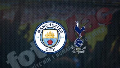 Manchester City-Tottenham maçı CANLI