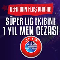 UEFA'dan Süper Lig ekibine 1 yıl men!