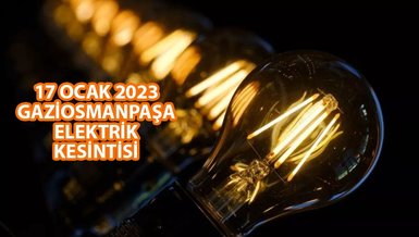 GAZİOSMANPAŞA ELEKTRİK KESİNTİSİ | Gaziosmanpaşa'da elektrik ne zaman gelecek? (17 Ocak 2024)