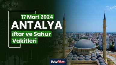 ANTALYA İFTAR VAKTİ 17 MART 2024 | Antalya sahur vakti – Ezan ne zaman okunacak? (İmsakiye Antalya)