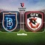 Başakşehir-Gaziantep FK | CANLI