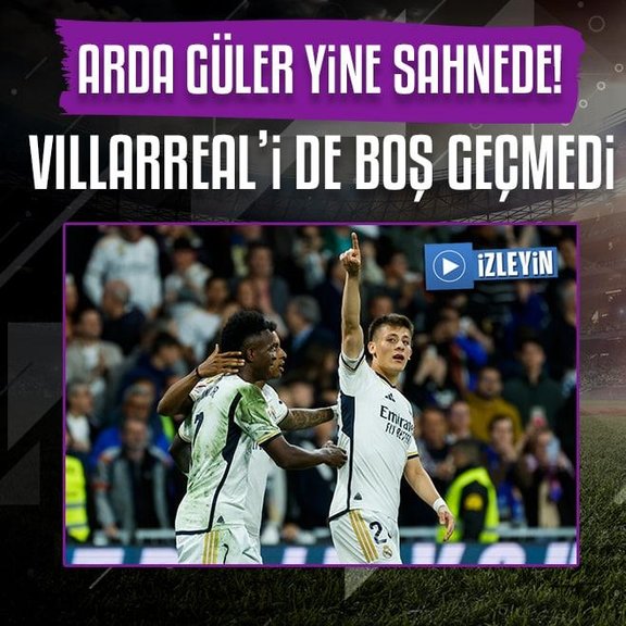 Real Madrid’de Arda Güler yine sahnede! Villarreal’i de boş geçmedi