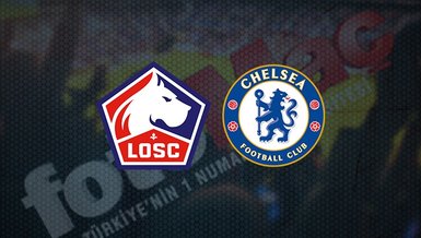 LILLE CHELSEA MAÇI CANLI İZLE | Lille - Chelsea maçı saat kaçta ve hangi kanalda canlı yayınlanacak? | UEFA Şampiyonlar Ligi