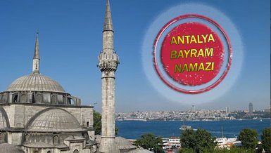 ANTALYA BAYRAM NAMAZI SAAT KAÇTA? | Diyanet'e göre 2022 Antalya Kurban Bayramı namazı ne zaman? Bayram namazı nasıl kılınır?