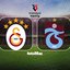 Galatasaray - Trabzonspor maçı canlı yayın bilgileri!