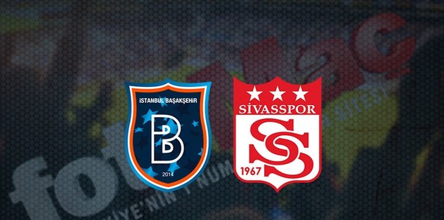 basaksehir sivasspor maci ne zaman saat kacta ve hangi kanalda canli yayinlanacak super lig fotomac