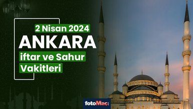 ANKARA İFTAR VAKTİ 2 NİSAN 2024 | Ankara sahur vakti – Ezan ne zaman okunacak? (İmsakiye Ankara)