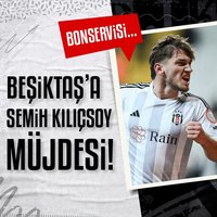 Beşiktaş'a Semih Kılıçsoy müjdesi!