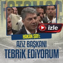 Hakan Safi: Aziz Başkanı tebrik ediyorum