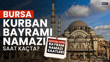 BURSA BAYRAM NAMAZI SAAT KAÇTA? | 2024 Diyanet Bursa Kurban Bayramı namaz saati