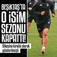 Beşiktaş'ta o isim sezonu kapattı!