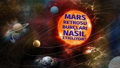 MARS RETROSU HANGİ BURÇLARI NASIL ETKİLİYOR | Mars Retrosu nedir?