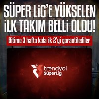 Süper Lig'e yükselen ilk takım belli oldu!