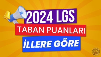 LGS TABAN PUANLARI 2024 | İllere göre LGS taban puan yüzdeleri, başarı sıralamaları ve kontenjanlar