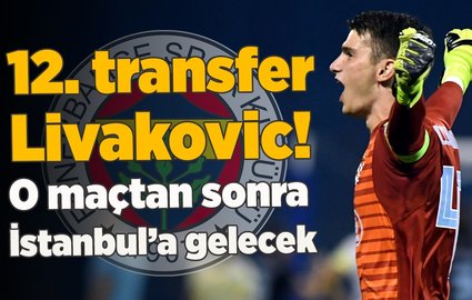 F.Bahçe'de 12. transfer Livakovic!