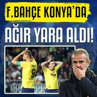 Fenerbahçe Konya'da ağır yaralı!