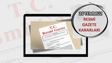 Resmi Gazete'de bugün! 26 Temmuz 2025 Resmi Gazete kararları