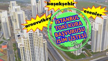 TOKİ İstanbul Arnavutköy Başakşehir Esenler kura başvurusu isim listesi