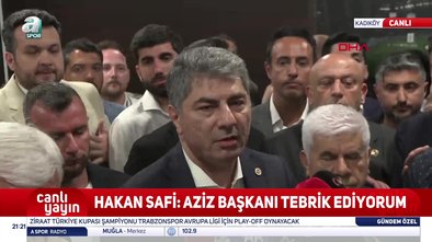 Hakan Safi: Aziz Başkanı tebrik ediyorum
