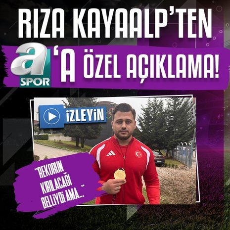 Rıza Kayaalp: Rekorun kırılacağı belliydi ama...