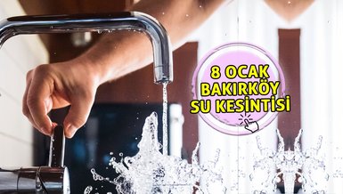 BAKIRKÖY SU KESİNTİSİ - Bakırköy'de sular ne zaman gelecek? (8 Ocak 2024)