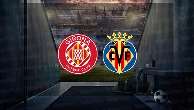 Girona - Villarreal maçı ne zaman? Saat kaçta ve hangi kanalda canlı yayınlanacak? | İspanya La Liga