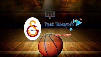 Galatasaray - Türk Telekom basketbol maçı saat kaçta?