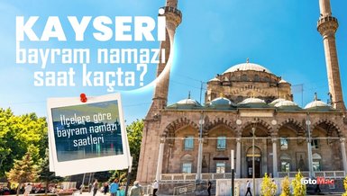KAYSERİ BAYRAM NAMAZI SAAT KAÇTA? | 2024 Diyanet Kayseri Kurban Bayramı namaz saati
