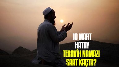 10 Mart Hatay teravih namazı saat kaçta? | Hatay namaz vakitleri