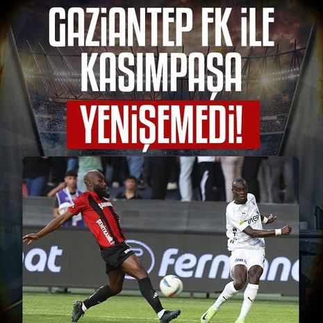 Gaziantep FK 2-2 Kasımpaşa MAÇ SONUCU ÖZET