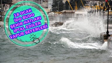 VAPUR SEFERLERİ İPTAL | 18 Ocak Son dakika İstanbul vapur seferleri - İDO, BUDO, Şehir Hatları iptal edilen seferler 18 Ocak Çarşamba