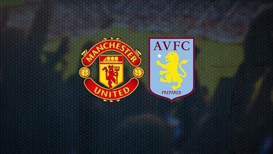 Manchester United - Aston Villa maçı CANLI