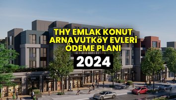 EMLAK KONUT ÖDEME PLANI 2024 | THY Arnavutköy, Yenişehir Evleri 1+1, 2+1, 3+1 taksitleri, vade sayısı, peşinat ne kadar?