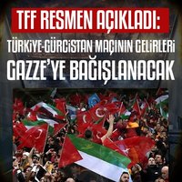 Türkiye-Gürcistan maçının gelirleri Gazze halkına bağışlanacak