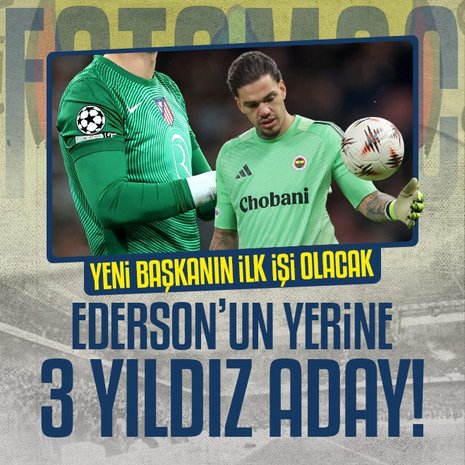 Fenerbahçe’de Ederson’un yerine 3 yıldız aday!