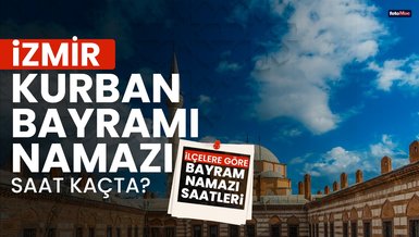 İZMİR BAYRAM NAMAZI SAAT KAÇTA? | 2024 Diyanet İzmir Kurban Bayramı namaz saati