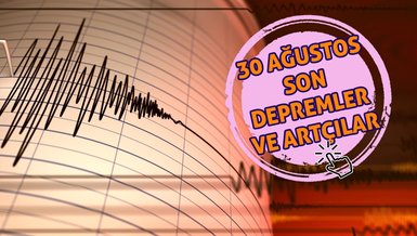 DEPREM SON DAKİKA | Deprem mi oldu 30 Ağustos? - AFAD, Kandilli Rasathanesi son depremler